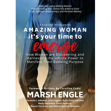 Amazing Woman It's Your Time to Emerge: How Women are Discovering and Harnessing the Infinite Power to Manifest Their Evolving Purpose