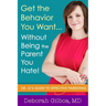 Get the Behavior You Want... Without Being the Parent You Hate!: Dr. G's Guide to Effective Parenting