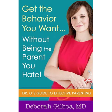 Get the Behavior You Want... Without Being the Parent You Hate!: Dr. G's Guide to Effective Parenting