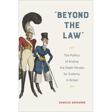 "Beyond the Law": The Politics of Ending the Death Penalty for Sodomy in Britain