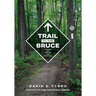 Trail to the Bruce: The Story of the Building of the Bruce Trail