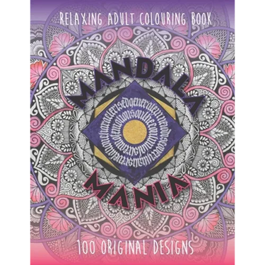 Mandala Mania: Adult Coloring Book: Generate Mindfulness, Reduce Anxiety and Focus on the Moment.