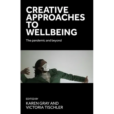 Creative Approaches to Wellbeing: The Pandemic and Beyond