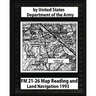FM 21-26 Map Reading and Land Navigation by: United States Army