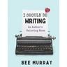I Should Be Writing: An Author's Coloring Book