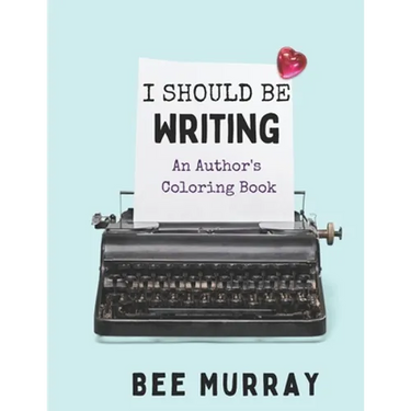 I Should Be Writing: An Author's Coloring Book