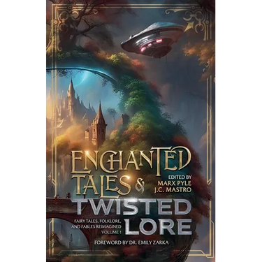 Enchanted Tales & Twisted Lore: Fairy Tales, Folklore, and Fables Reimagined - Volume 1