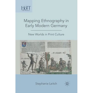 Mapping Ethnography in Early Modern Germany: New Worlds in Print Culture