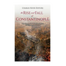 The Rise and Fall of Constantinople: The History of the Byzantine Capital's Establishment and Demise