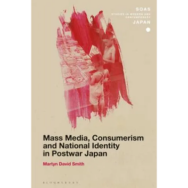 Mass Media, Consumerism and National Identity in Postwar Japan
