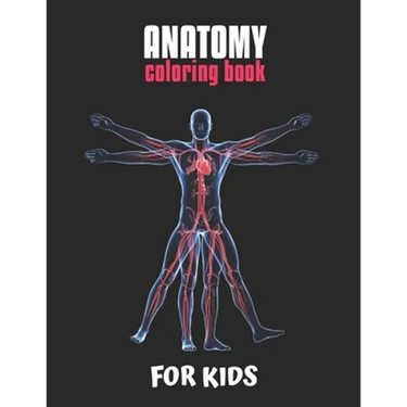 Anatomy Coloring Book For Kids: An Easier and Better Way to Learn Anatomy, The Ultimate Anatomy Study Guide