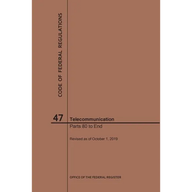 Code of Federal Regulations Title 47, Telecommunication, Parts 80-End, 2019