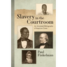 Slavery in the Courtroom (1985): An Annotated Bibliography of American Cases