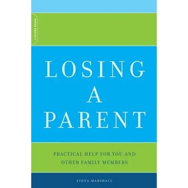 Losing a Parent: Practical Help for You and Other Family Members