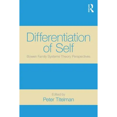 Differentiation of Self: Bowen Family Systems Theory Perspectives