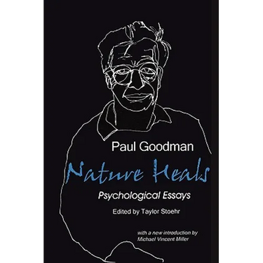 Nature Heals: The Psychological Essays of Paul Goodman