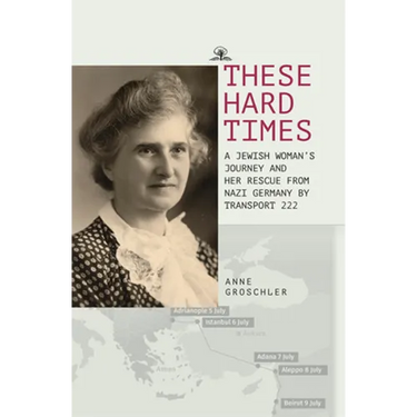 These Hard Times: A Jewish Woman's Rescue from Nazi Germany by Transport 222