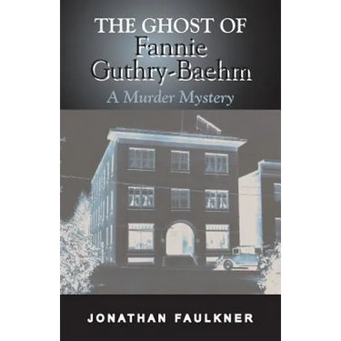 The Ghost of Fannie Guthry-Baehm: A Murder Mystery