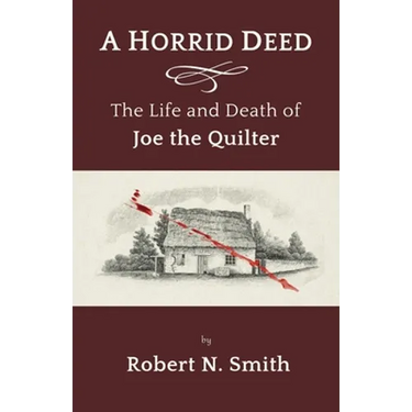A Horrid Deed: The Life and Death of Joe the Quilter