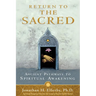 Return to The Sacred: Ancient Pathways to Spiritual Awakening