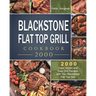 Blackstone Flat Top Grill Cookbook 2000: 2000 Days Vibrant and Easy Grill Recipes with Your Blackstone Flat Top Grill
