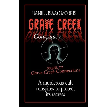 Grave Creek Conspiracy: A sequel to "Grave Creek Connections." A murderous cult conspires to protect its secrets
