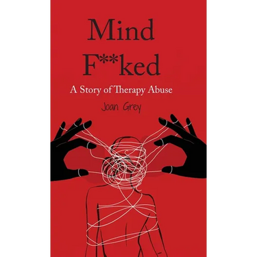 Mind F**ked: A Story of Therapy Abuse