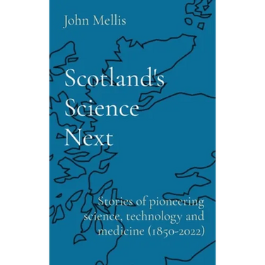 Scotland's Science Next: Stories of pioneering science, technology and medicine (1850-2022)