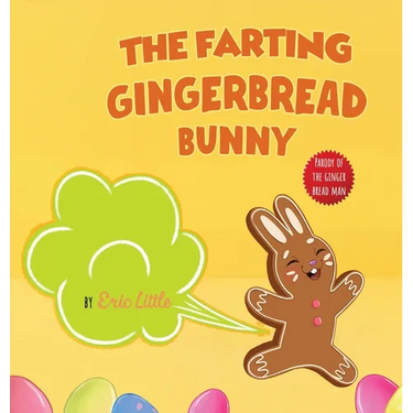 Easter Basket Essentials: The Farting Gingerbread Bunny: The Classic Tale of The Gingerbread Man But With A Funny Twist all Kids, Teens and The Whole
