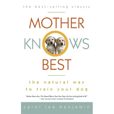 Mother Knows Best: The Natural Way to Train Your Dog