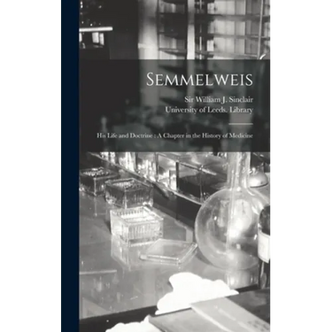 Semmelweis: His Life and Doctrine: A Chapter in the History of Medicine