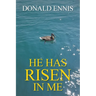 He Has Risen In Me