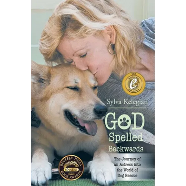 God Spelled Backwards: (The Journey of an actress into the world of dog rescue)