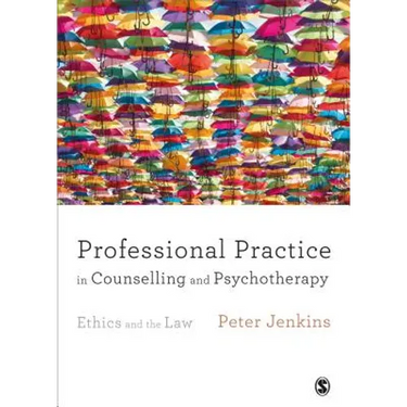Professional Practice in Counselling and Psychotherapy: Ethics and the Law
