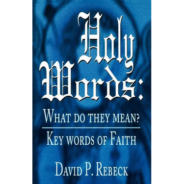 Holy Words: What Do They Mean?: Key Words of Faith