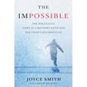 The Impossible: The Miraculous Story of a Mother's Faith and Her Child's Resurrection