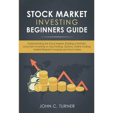 Stock Market Investing Beginners Guide: Understanding the Stock Market, Building a Portfolio, Long Term Investing vs. Day Trading, Options, Online Tra
