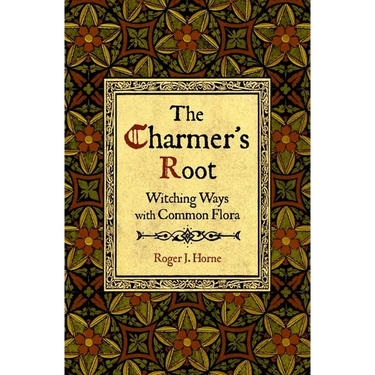 The Charmer's Root: Witching Ways with Common Flora