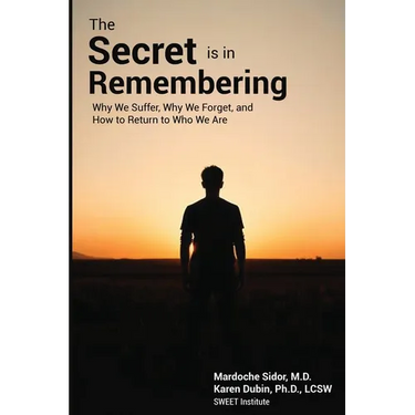 The Secret is in Remembering: Why We Suffer, Why We Forget, and How to Return to Who We Are