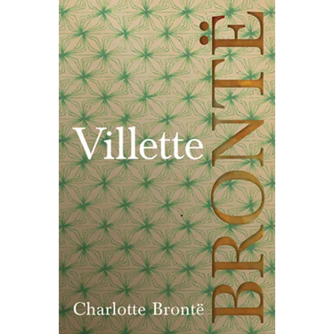 Villette: Including Introductory Essays by G. K. Chesterton and Virginia Woolf