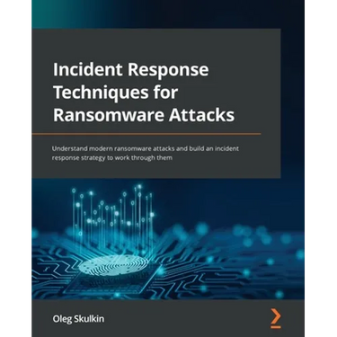 Incident Response Techniques for Ransomware Attacks: Understand modern ransomware attacks and build an incident response strategy to work through them