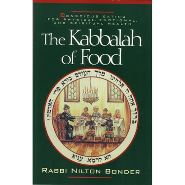 The Kabbalah of Food: Conscious Eating for Physical, Emotional, and Spiritual Health