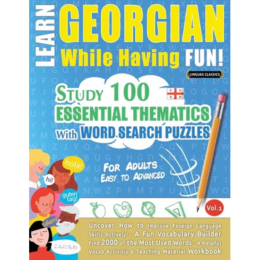 Learn Georgian While Having Fun! - For Adults: Easy to Advanced - Study 100 Essential Thematics with Word Search Puzzles - Vol.1