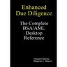 Enhanced Due Diligence - The Complete BSA/AML Desktop Reference
