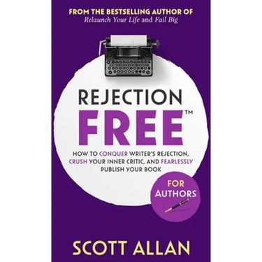 Rejection Free For Authors: How to Conquer Writer's Rejection, Crush Your Inner Critic, and Fearlessly Publish Your Book: How to Conquer Writer's Reje
