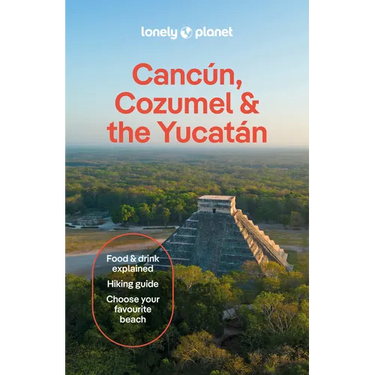Lonely Planet Cancun, Cozumel & the Yucatan