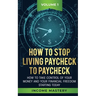 How to Stop Living Paycheck to Paycheck: How to take control of your money and your financial freedom starting today Volume 1