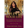 Uplevel Your Life: The Unapologetic Guide to Manifest Success