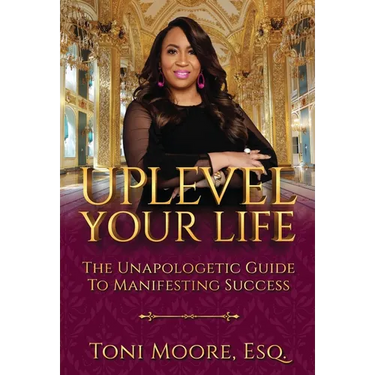 Uplevel Your Life: The Unapologetic Guide to Manifest Success