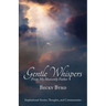 Gentle Whispers From My Heavenly Father: Inspirational Stories, Thoughts, and Commentaries